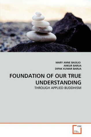 Cover of Foundation of Our True Understanding