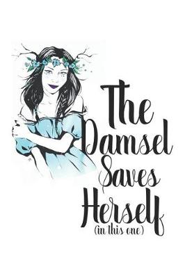 Book cover for The Damsel Saves Herself (in This One)