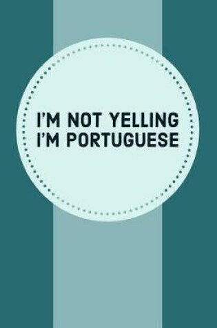 Cover of I'm Not Yelling I'm Portuguese