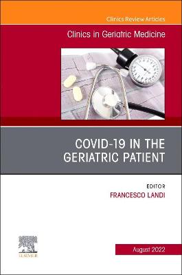 Cover of Covid-19 in the Geriatric Patient, an Issue of Clinics in Geriatric Medicine, E-Book