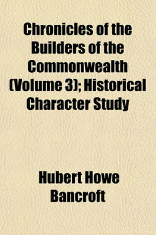 Cover of Chronicles of the Builders of the Commonwealth (Volume 3); Historical Character Study