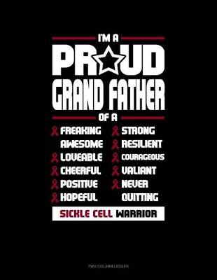 Book cover for I'm a Proud Grand Father of a Freaking Awesome, Loveable, Cheerful, Positive, Hopeful, Strong, Resilient, Courageous, Valiant, Never-Quitting Sickle Cell Warrior