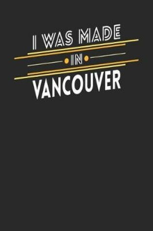 Cover of I Was Made In Vancouver