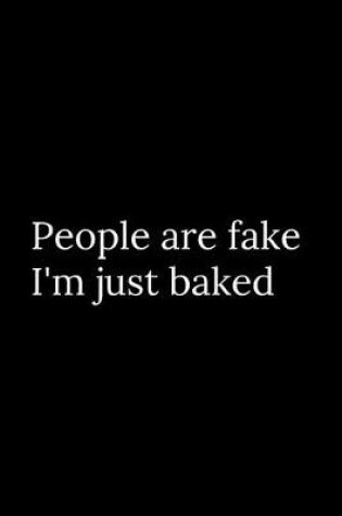 Cover of People are Fake I'm Just Baked