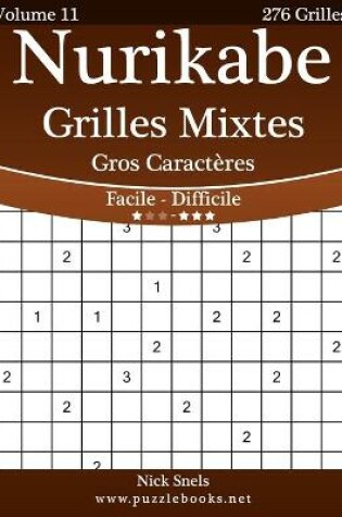 Cover of Nurikabe Grilles Mixtes Gros Caractères - Facile à Difficile - Volume 11 - 276 Grilles