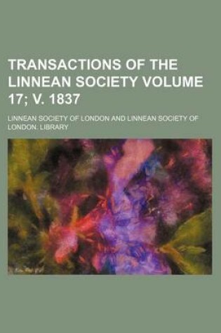 Cover of Transactions of the Linnean Society Volume 17; V. 1837