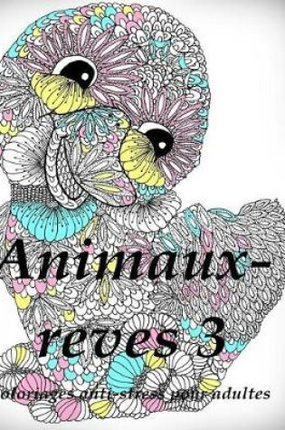 Cover of Animaux-Reves 3 - Coloriages Pour Adultes