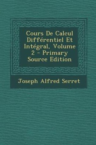 Cover of Cours de Calcul Differentiel Et Integral, Volume 2 (Primary Source)