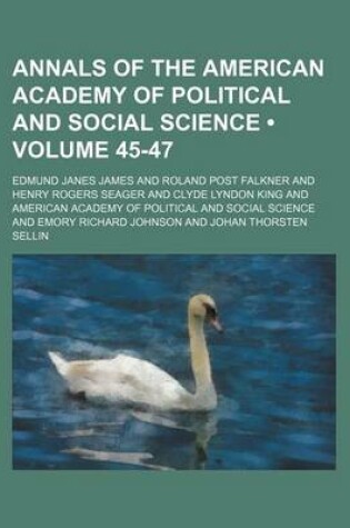 Cover of Annals of the American Academy of Political and Social Science (Volume 45-47)