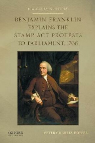 Cover of Benjamin Franklin Explains the Stamp ACT Protests to Parliament, 1766