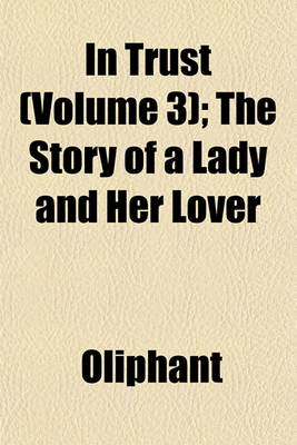 Book cover for In Trust (Volume 3); The Story of a Lady and Her Lover