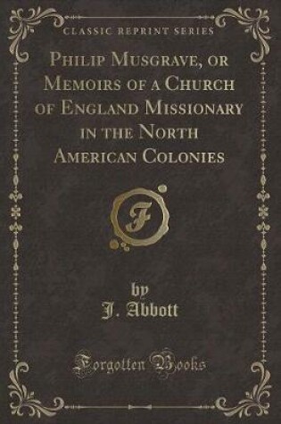 Cover of Philip Musgrave, or Memoirs of a Church of England Missionary in the North American Colonies (Classic Reprint)