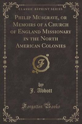 Book cover for Philip Musgrave, or Memoirs of a Church of England Missionary in the North American Colonies (Classic Reprint)