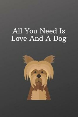 Cover of All You Need Is Love And A Dog