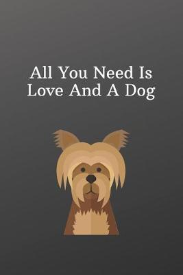 Book cover for All You Need Is Love And A Dog