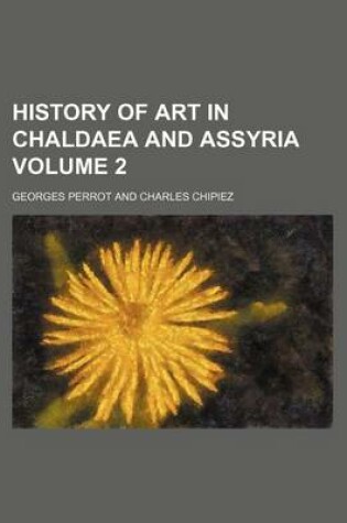 Cover of History of Art in Chaldaea and Assyria Volume 2