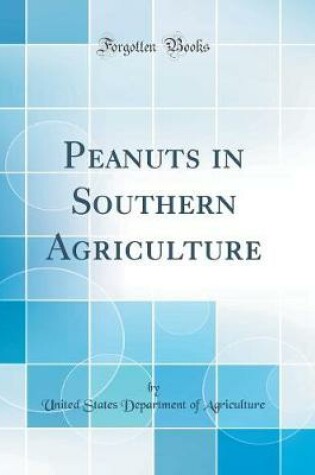 Cover of Peanuts in Southern Agriculture (Classic Reprint)