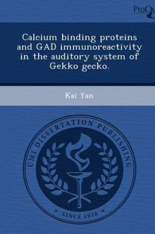 Cover of Calcium Binding Proteins and Gad Immunoreactivity in the Auditory System of Gekko Gecko