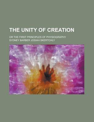 Book cover for The Unity of Creation; Or the First Principles of Physiography