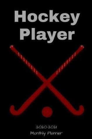 Cover of Hockey Player 2020 - 2021 Monthly Planner