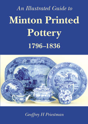 Cover of An Illustrated Guide to Minton Printed Pottery 1796-1836