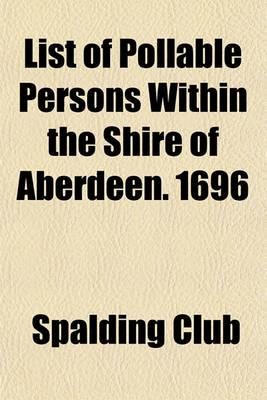 Book cover for List of Pollable Persons Within the Shire of Aberdeen. 1696