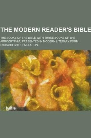 Cover of The Modern Reader's Bible; The Books of the Bible with Three Books of the Aprocryphia, Presented in Modern Literary Form