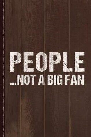 Cover of People Not a Big Fan Journal Notebook