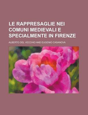 Book cover for Le Rappresaglie Nei Comuni Medievali E Specialmente in Firenze