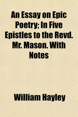 Book cover for An Essay on Epic Poetry; In Five Epistles to the Revd. Mr. Mason. with Notes