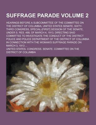 Book cover for Suffrage Parade; Hearings Before a Subcommittee of the Committee on the District of Columbia, United States Senate, Sixty-Third Congress, Special-[Fir