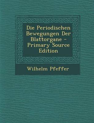 Book cover for Die Periodischen Bewegungen Der Blattorgane - Primary Source Edition