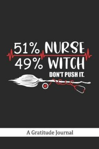 Cover of 51% Nurse 49% Witch Don't push it - A Gratitude Journal