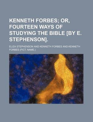 Book cover for Kenneth Forbes; Or, Fourteen Ways of Studying the Bible [By E. Stephenson].