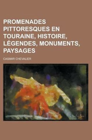 Cover of Promenades Pittoresques En Touraine, Histoire, Legendes, Monuments, Paysages