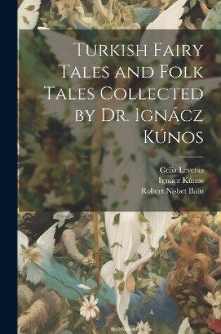 Cover of Turkish Fairy Tales and Folk Tales Collected by Dr. Ignácz Kúnos