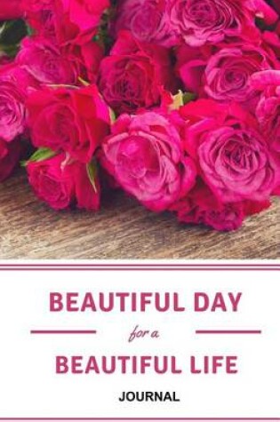 Cover of Beautiful Day for a Beautiful Life Daily Journal