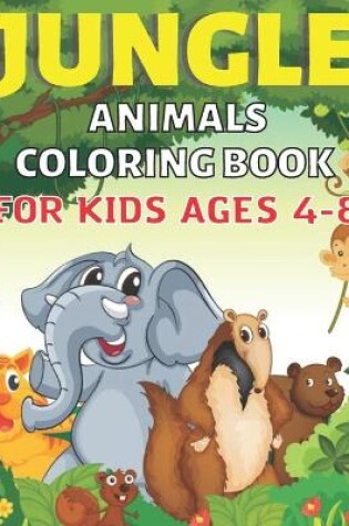 Cover of Jungle Animals Coloring Book For Kids Ages 4-8