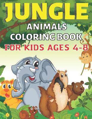 Book cover for Jungle Animals Coloring Book For Kids Ages 4-8