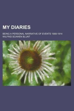 Cover of My Diaries (Volume 1); Being a Personal Narrative of Events 1888-1914