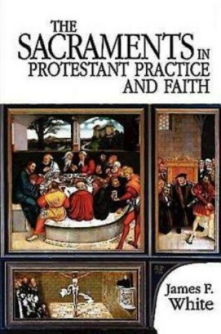 Cover of The Sacraments in Protestant Practice and Faith