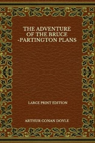 Cover of The Adventure Of The Bruce-Partington Plans - Large Print Edition