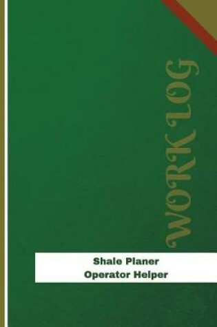 Cover of Shale Planer Operator Helper Work Log