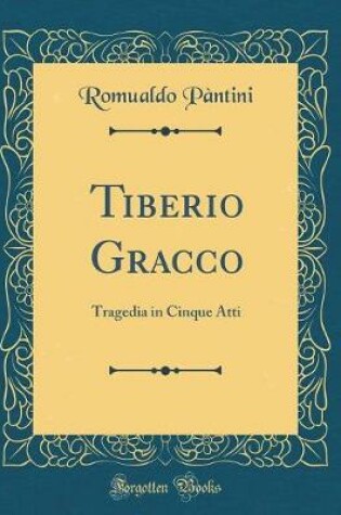 Cover of Tiberio Gracco: Tragedia in Cinque Atti (Classic Reprint)