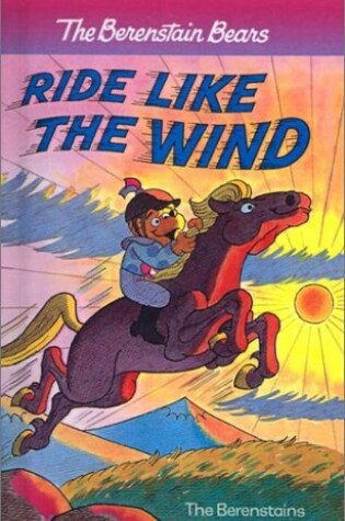 Cover of The Berenstain Bears Ride Like the Wind