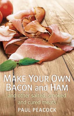 Book cover for Make your own bacon and ham and other salted, smoked and cured meats