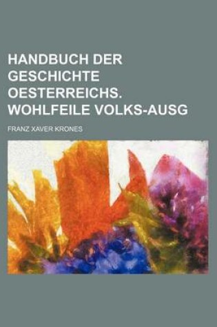 Cover of Handbuch Der Geschichte Oesterreichs. Wohlfeile Volks-Ausg