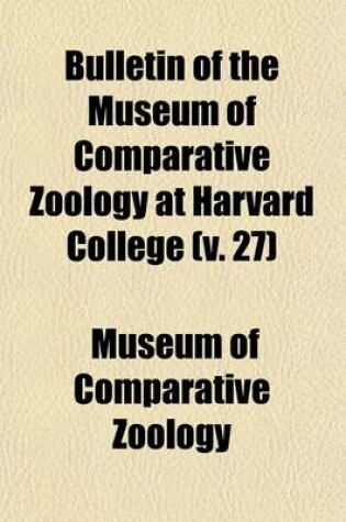 Cover of Bulletin of the Museum of Comparative Zoology Volume 27