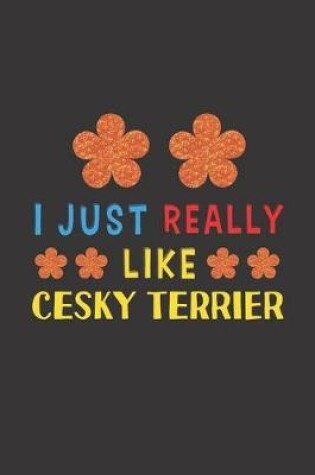 Cover of I Just Really Like Cesky Terrier