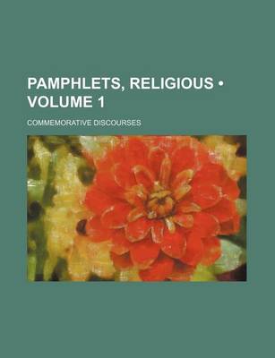 Book cover for Pamphlets, Religious (Volume 1); Commemorative Discourses